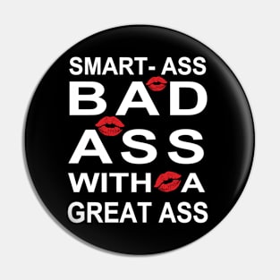 Smart Ass Bad Ass With A Great Ass Sexy Design Pin