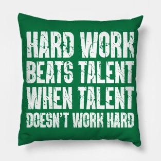 Hard Work Beats Talent When Talent Doesn’t Work Hard Pillow