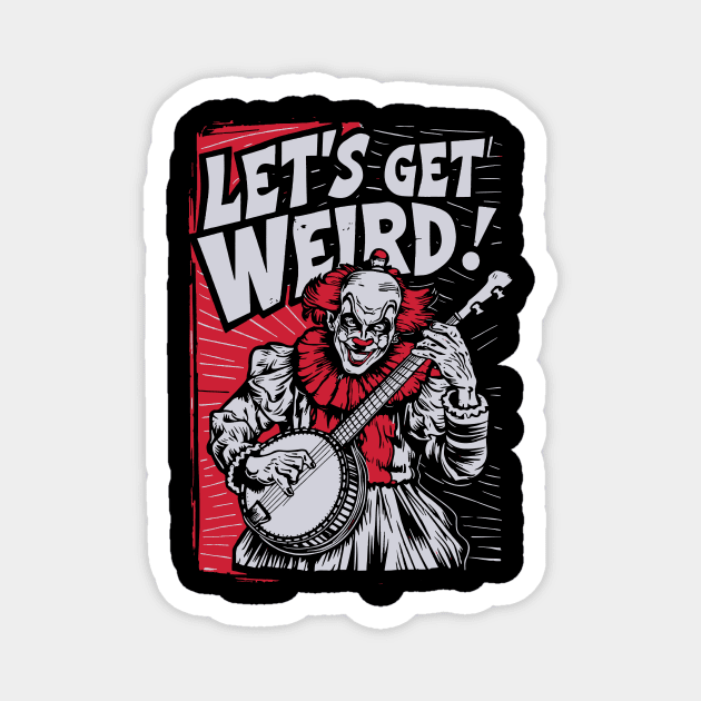 Let's Get Weird Funny Pennywise Banjo Clown Magnet by robotbasecamp