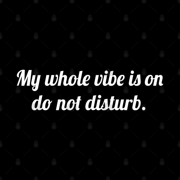 My whole vibe is on do not disturb, Funny sayings by WorkMemes