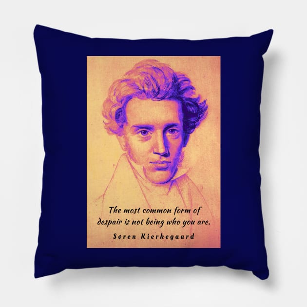 Søren Kierkegaard portrait and quote: The most common form of despair is not being who you are. Pillow by artbleed