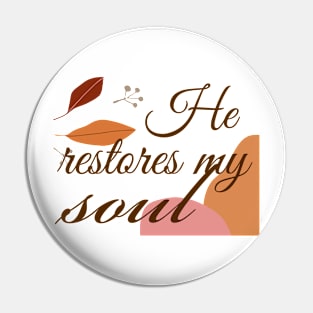 He restores my soul, Christian design Pin