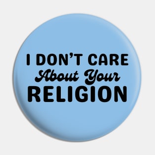 I Don't Care About Your Relgion Pin