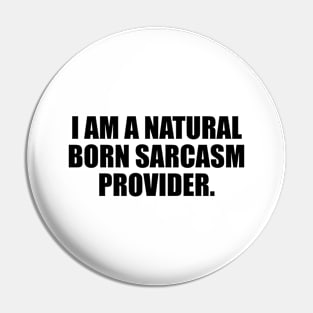 I am a natural born sarcasm provider Pin