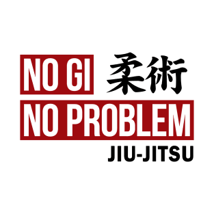 JIU JITSU - NO GI NO PROBLEM T-Shirt