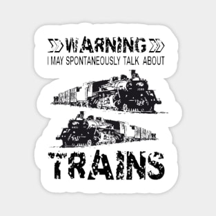 Warning I May Spontaneously Talk About Trains Magnet