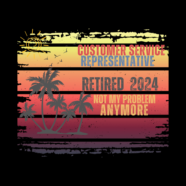 Vintage Retired 2024 Not My Problem Retirement For Customer Service Representative by Positive Designer