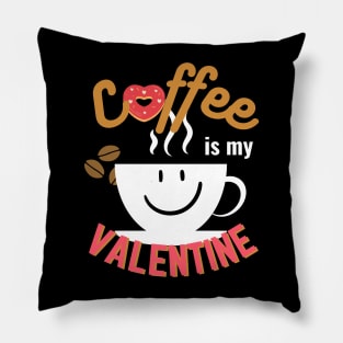 Happy Valentine's Day; Coffee is my Valentine Pillow