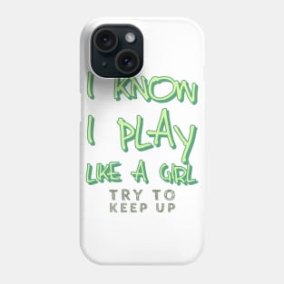 I know i play like a girl try to keep up Phone Case