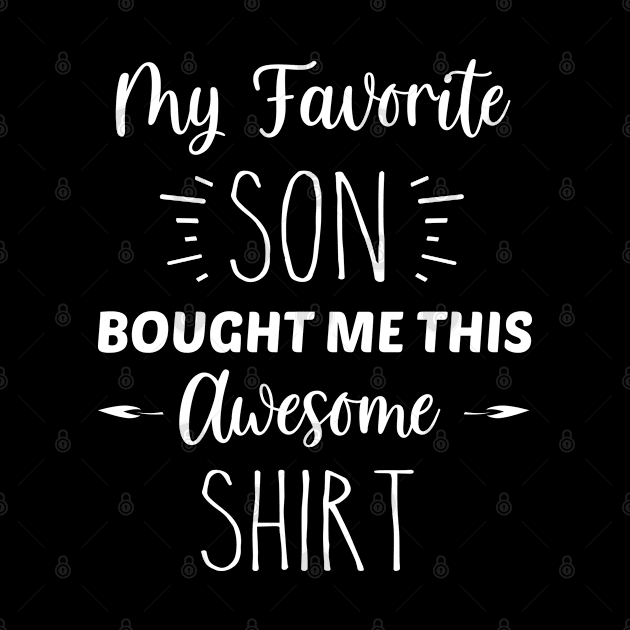 My Favorite Son Bought Me This Awesome Shirt | Funny Parent Mom Dad Gift | Inspirational | Equality | Self Worth | Positivity | Motivational Life Quote by Trade Theory