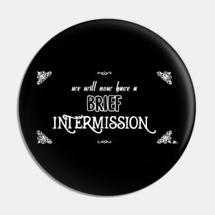 Brief Intermission Pin