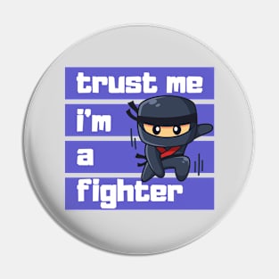 Trust Me I'm A Fighter cute ninja Pin