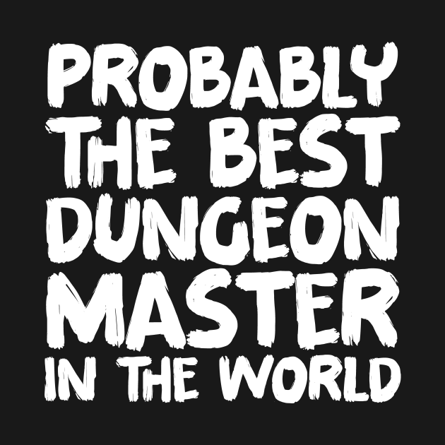 Probably the best dungeon master in the world Dungeon Master TShirt TeePublic