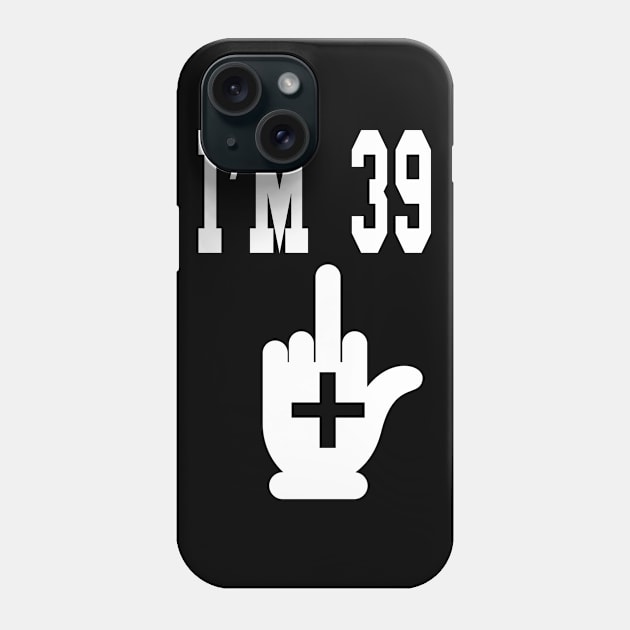 I'm 39 Plus Middle Finger - Funny 40th Birthday design Phone Case by KnMproducts