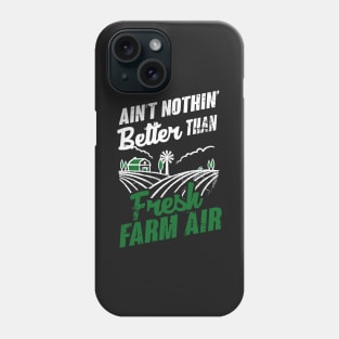 Farming: Ain't nothin' better than fresh farm air Phone Case