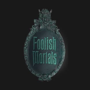 Foolish Mortals T-Shirt