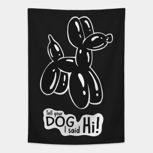 Tell Your Dog I Said Hi! Dog Lovers Tapestry