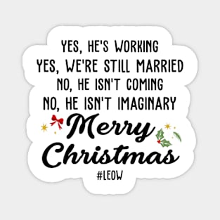 Yes, He's Working, Yes, We're Still Married No, He, isn't Coming, No, He isn't Imaginary Merry Christmas Magnet