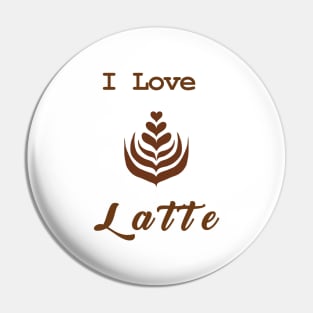 I Love  Latte Pin