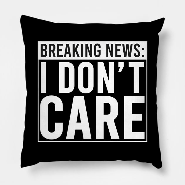 Breaking: I Don't Care Pillow by DragonTees