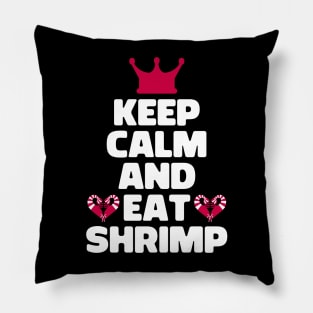 Keep Calm And Eat Shrimp Pillow