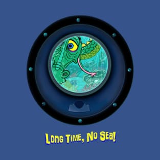 Long Time, No Sea! T-Shirt