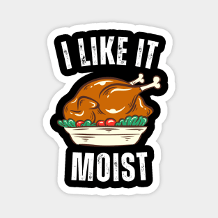 i like it moist thanksgiving day Magnet