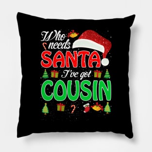 Who Needs Santa Ive Got Cousin Funny Matching Family Christmas Gift Pillow