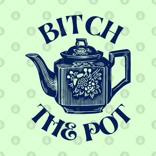 BITCH THE POT, dark blue by artbleed