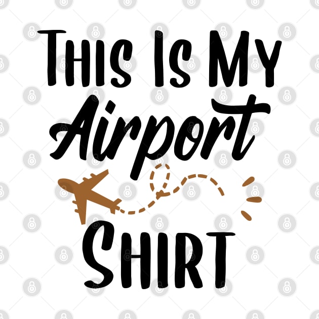 This Is My Airport Shirt, Funny Traveler Gift by Justbeperfect