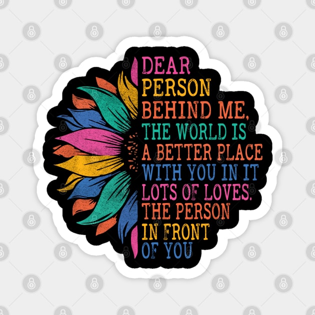 Dear Person Behind Me, The World Is A Better Place With You Magnet by The Design Catalyst