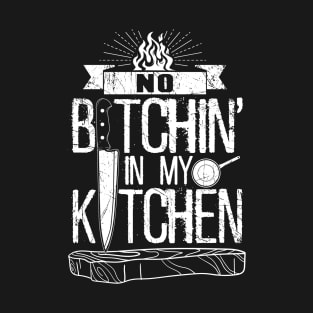 No Bitchin' In My Kitchen T-Shirt