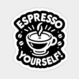 Espresso Yourself! Magnet