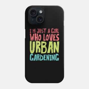 i'm just a girl who loves urban gardening Phone Case