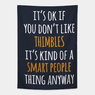 Thimbles Funny Gift Idea | It's Ok If You Don't Like Thimbles Tapestry