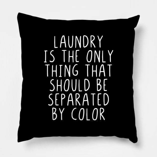 Laundry is the only thing that should seperated Pillow by StraightDesigns