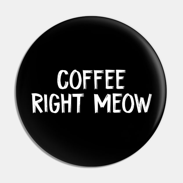 coffee right meow Cat and Coffee Lover Pin by TIHONA