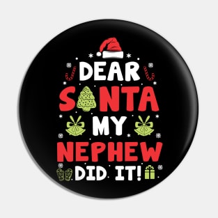 Dear Santa My Nephew Did It Funny Xmas Gifts Pin