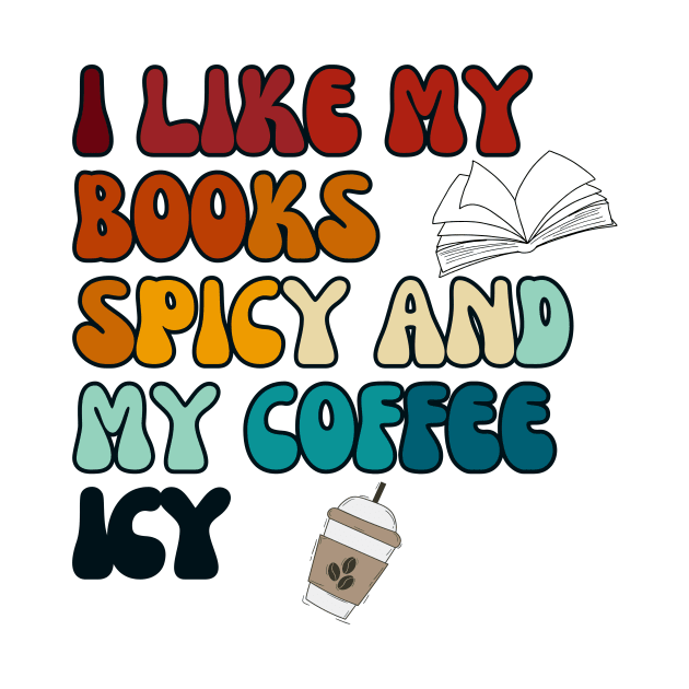 I like my books spicy and my coffee icy by Imou designs