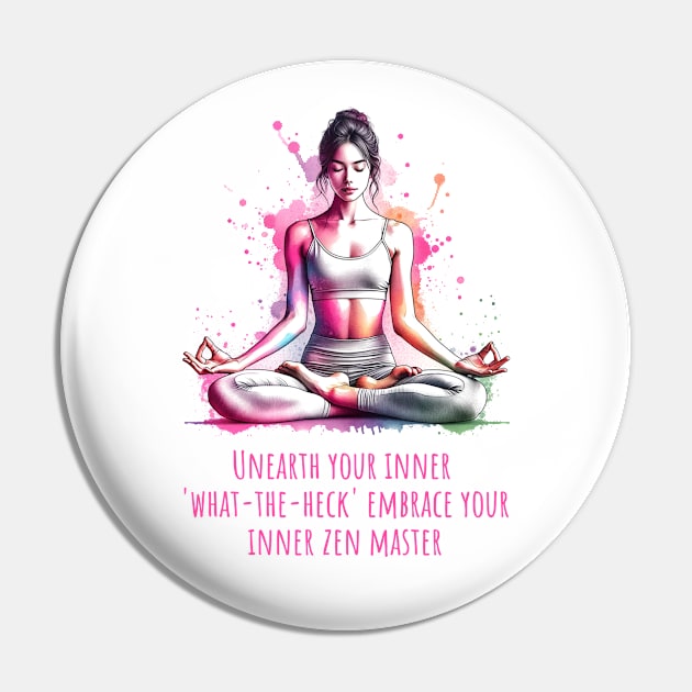 Funny yoga quote, Unearth your inner what-the-heck Embrace you inner zen master Pin by O.M.Art&Yoga