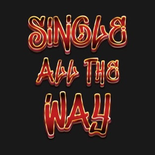 Single All The Way - Christmas Meme T-Shirt