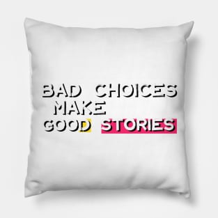 Bad Choices Make Good Stories Pillow