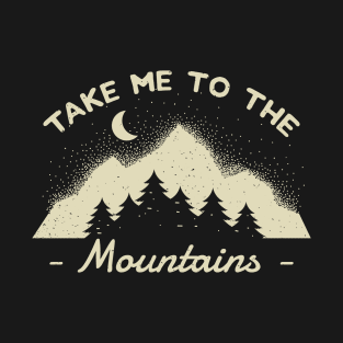 Take me to the Mountains Outdoors Camping T-Shirt