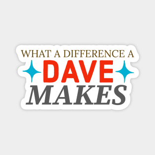 What a difference a dave makes Magnet