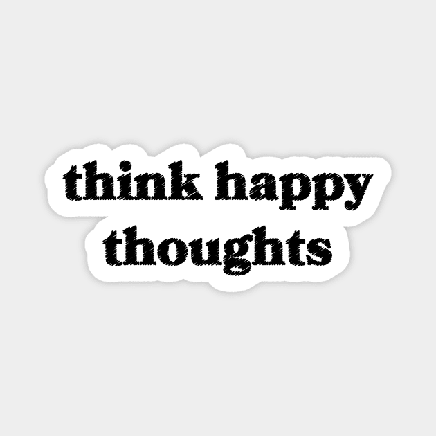 Think Happy Thoughts Magnet by Sthickers
