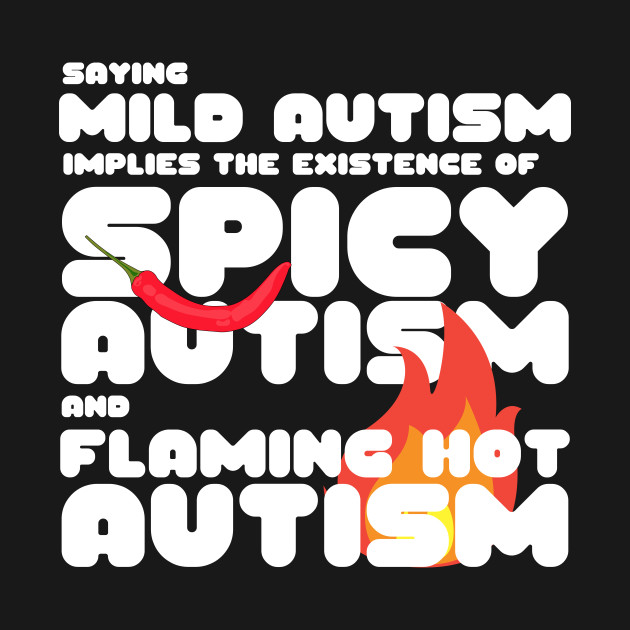 Discover Autism Memes Saying Mild Autism Implies The T-Shirts