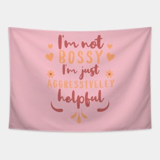 I'm not Bossy I'm just Aggressively Helpful Tapestry