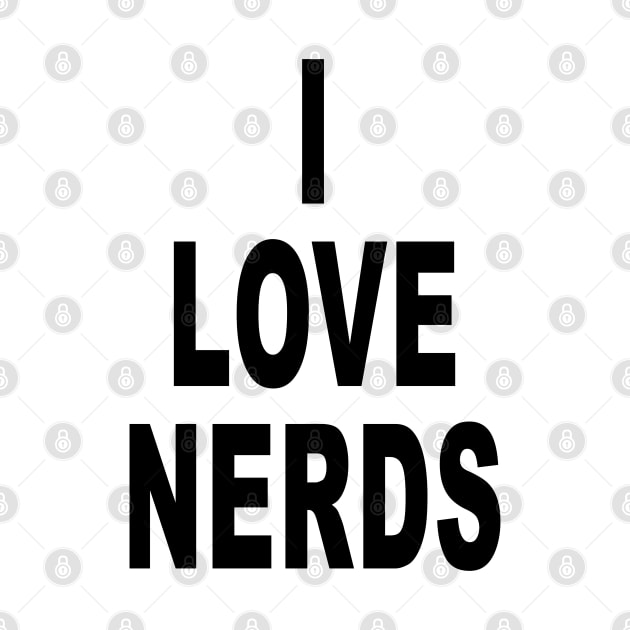 Funny I Love Nerds Funny Saying Quotes by Jsimo Designs