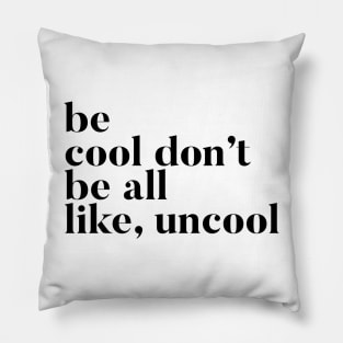 Be Cool Don't be All like Uncool Real Housewives of New York Quote Pillow