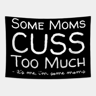 Some Moms Cuss Too Much It's Me Tapestry